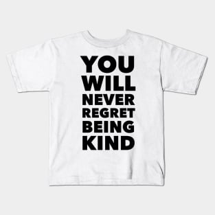 You Will Never Regret Being Kind Kids T-Shirt
